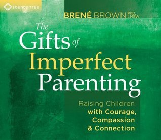 The Gifts of Imperfect Parenting Brené Brown