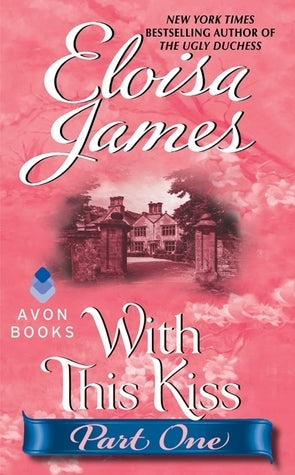 With This Kiss: Part One Eloisa James