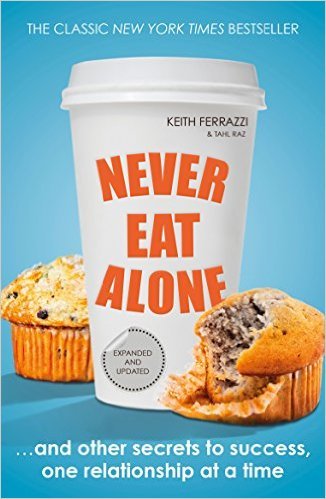 Never Eat Alone Keith Ferrazzi , Tahl Raz