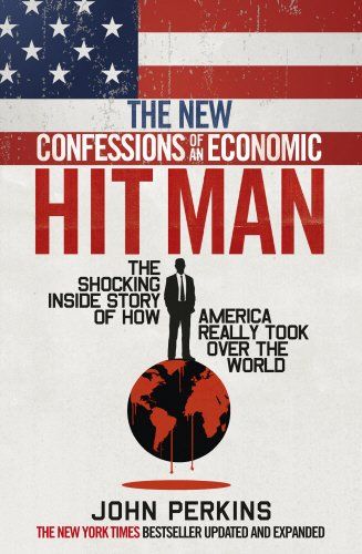 The New Confessions of an Economic Hitman by John Perkins
