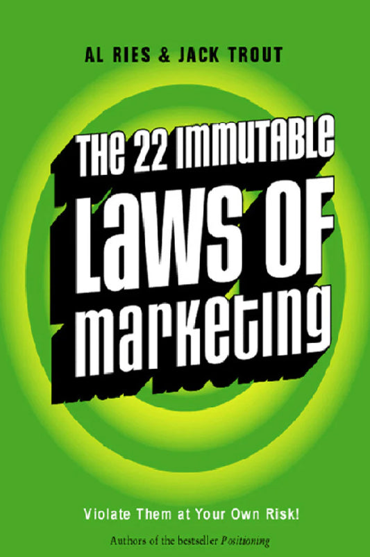The 22 Immutable Laws of Marketing: Violate Them at Your Own Risk  Al Ries ,  Jack Trout