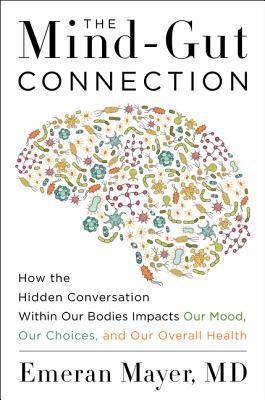 The Mind-Gut Connection by Emeran Mayer