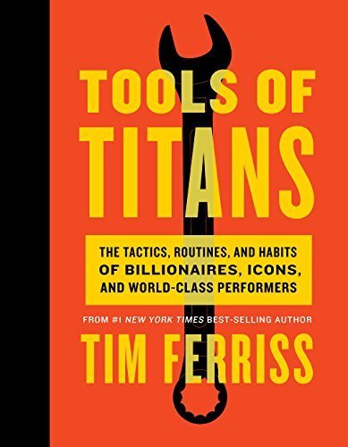 Tools of Titans by Timothy Ferriss