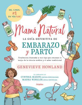 Mamá natural / The Mama Natural Week-by-Week Guide to Pregnancy and Childbirth Genevieve Howland