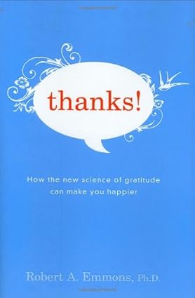 Thanks!: How the New Science of Gratitude Can Make You Happier paperback– January 1, 2007 by Robert A. Emmons (Author)