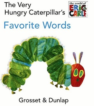 The Very Hungry Caterpillar's Favorite Words Eric Carle