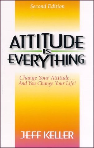 Attitude Is Everything by Jeff Keller ( A + )
