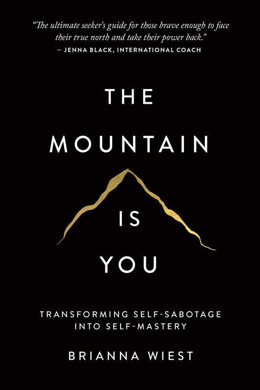 The Mountain Is You: Transforming Self-Sabotage Into Self-Mastery by Brianna Wiest