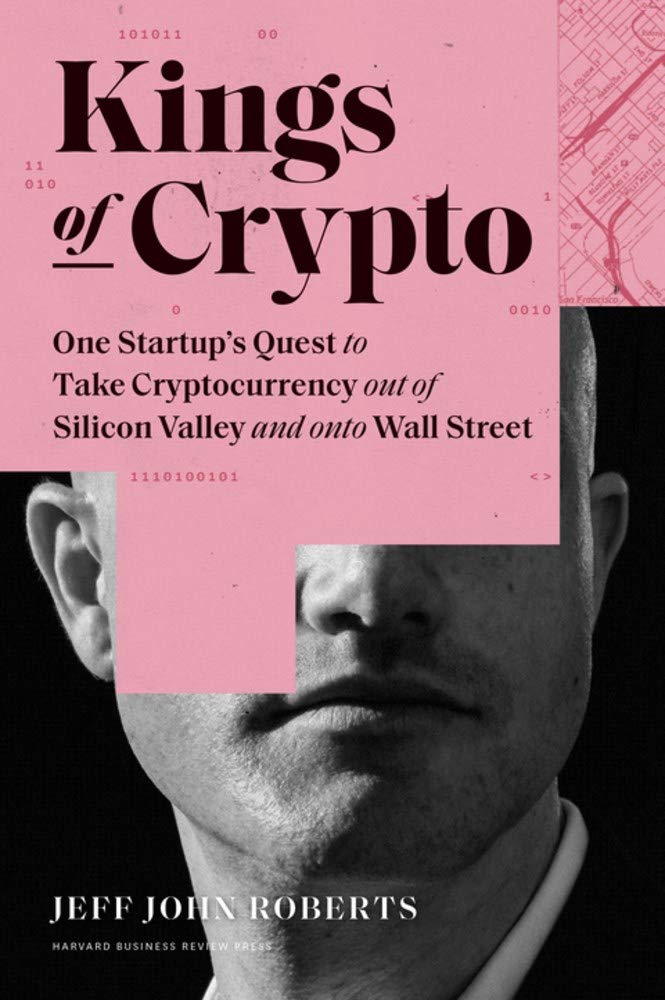 Kings of Crypto: One Startup's Quest to Take Cryptocurrency Out of Silicon Valley and Onto Wall Street Jeff John Roberts