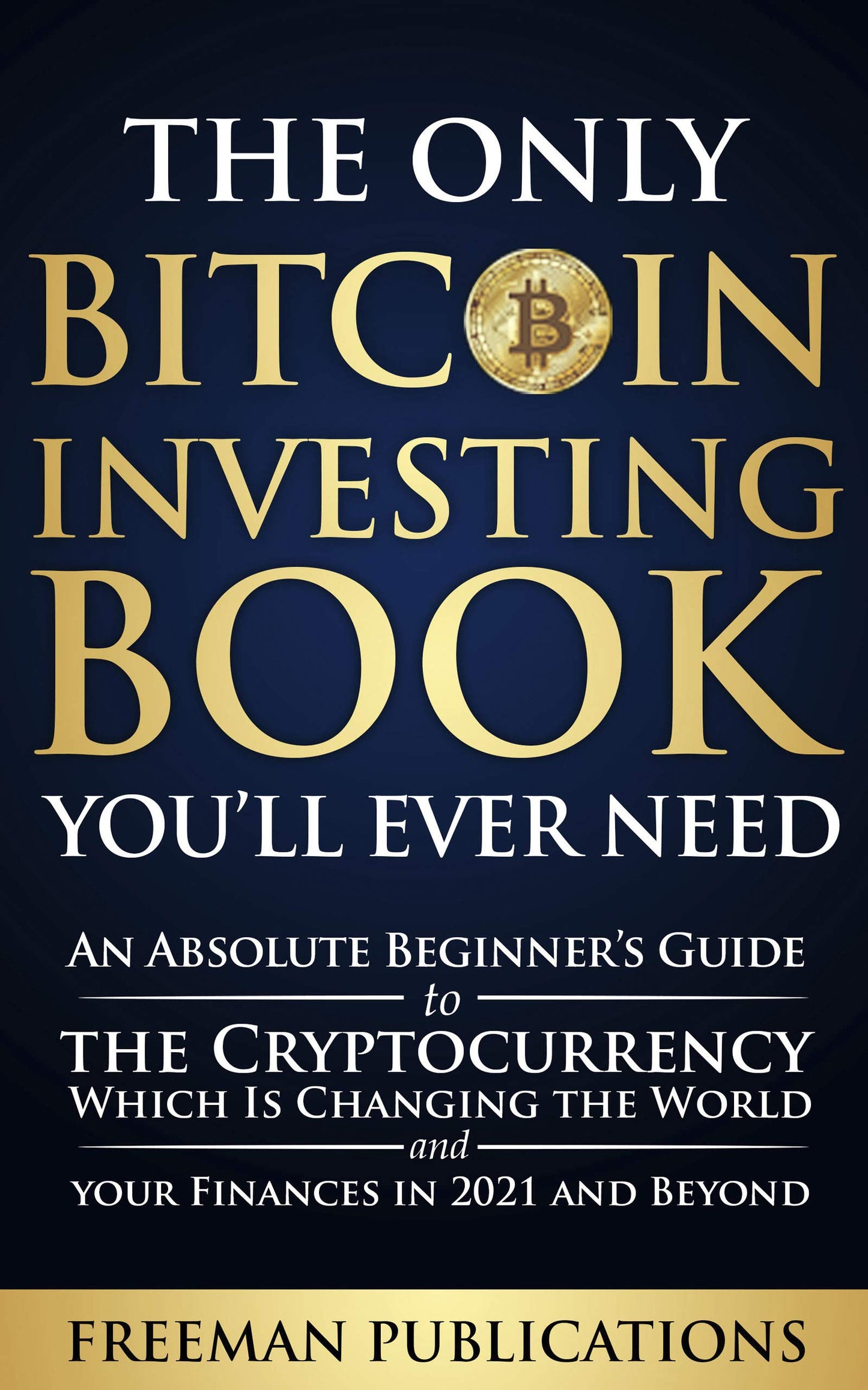 The Only Bitcoin Investing Book You’ll Ever Need Freeman Publications