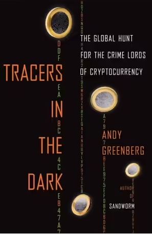 Tracers in the Dark: The Global Hunt for the Crime Lords of Cryptocurrency Andy Greenberg