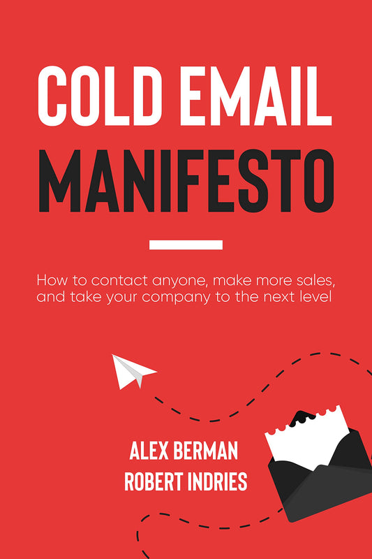 The Cold Email Manifesto Alex Berman ,  Robert Indries