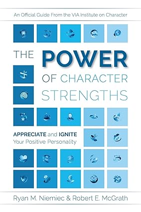 The Power of Character Strengths: Appreciate and Ignite Your Positive Personality Paperback – February 27, 2019 by Ryan M. Niemiec (Author), Robert E. McGrath (Author)