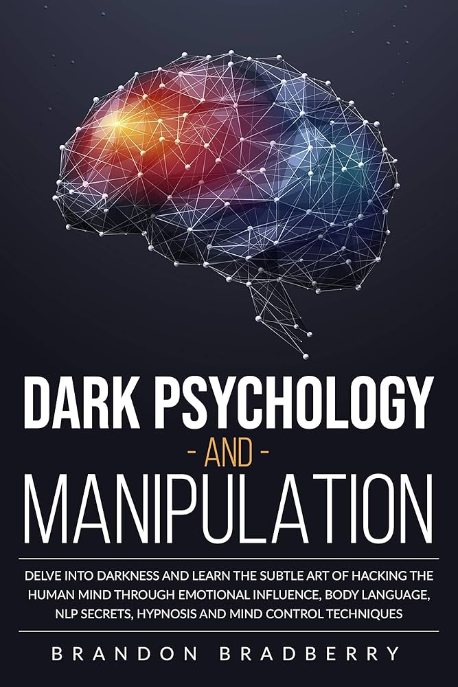 Dark Psychology and Manipulation by brandon bradberry