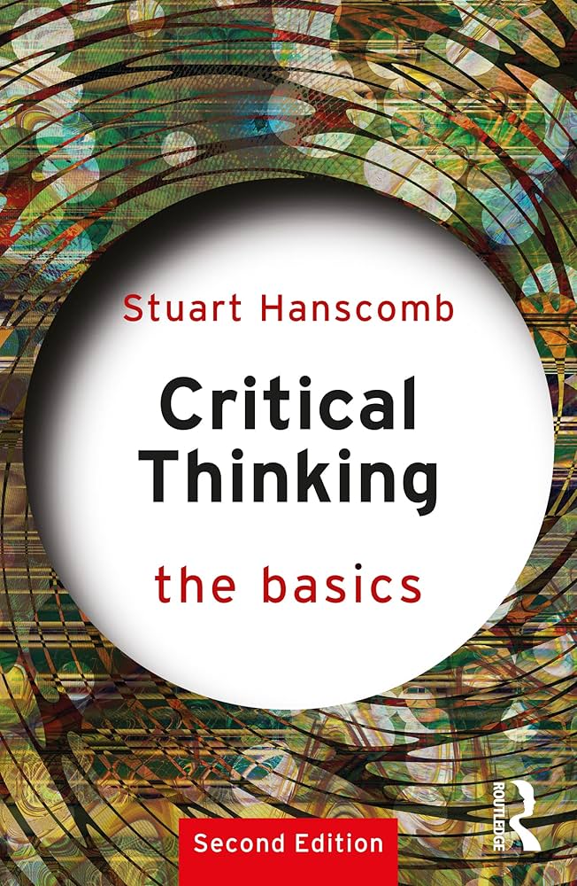Critical Thinking: The Basics Stuart Hanscomb