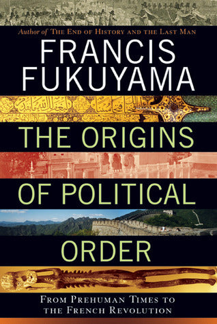 The Origins of Political Order by Francis Fukuyama
