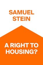 A Right to Housing? by Samuel Stein