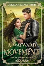 A Wayward Movement by Deborah Grace White