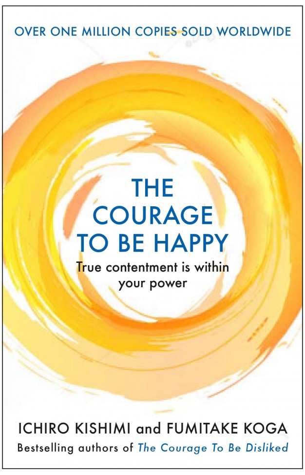The Courage to be Happy by Ichiro Kishimi