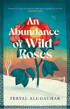 An Abundance of Wild Roses by Feryal Ali-Gauhar - Book Cover