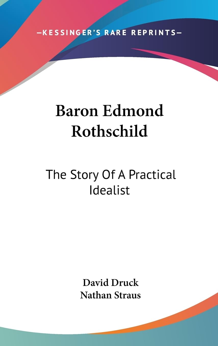 Baron Edmond Rothschild: The Story of a Practical Idealist by David Druck & Nathan Straus
