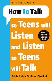 How to Talk So Teens Will Listen and Listen So Teens Will Talk Adele Faber , Elaine Mazlish