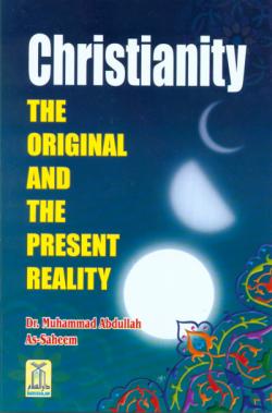 Christianity: The Original and the Present Reality by Dr. Muhammad Abdullah As-Saheem - Book Cover