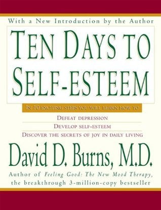 Ten Days to Self-Esteem David D. Burns