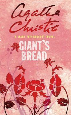 Giant's Bread Mary Westmacott (Pseudonym) , Agatha Christie
