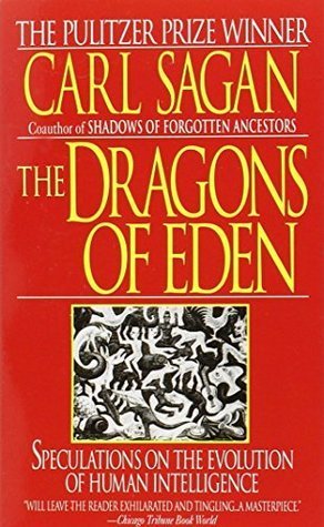 The Dragons of Eden: Speculations on the Evolution of Human Intelligence Carl Sagan