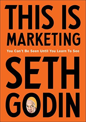 This is Marketing: You Can't Be Seen Until You Learn To See Seth Godin