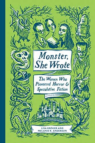 Monster, She Wrote: The Women Who Pioneered Horror and Speculative Fiction Lisa Kröger (Editor) , Melanie R. Anderson (Editor)
