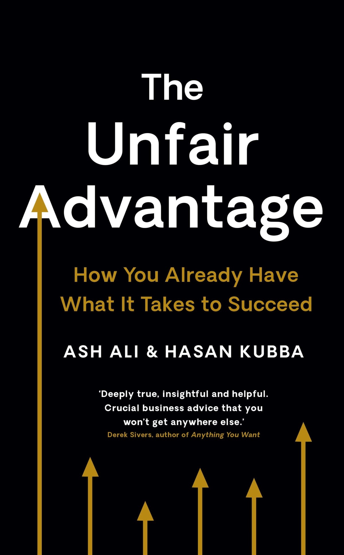 The Unfair Advantage: How You Already Have What It Takes to Succeed Ash Ali , Hasan Kubba
