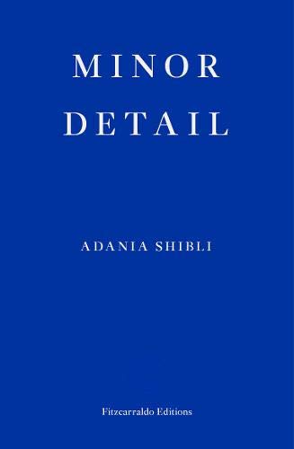 Minor Detail Adania Shibli , ????? ???? , Elisabeth Jaquette (Translator)