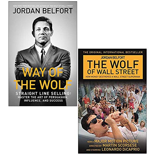 Way of the Wolf: Straight line selling: Master the art of persuasion, influence, and success / The Wolf of Wall Street Jordan Belfort