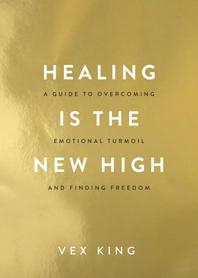 Healing Is the New High: A Guide to Overcoming Emotional Turmoil and Finding Freedom Vex King