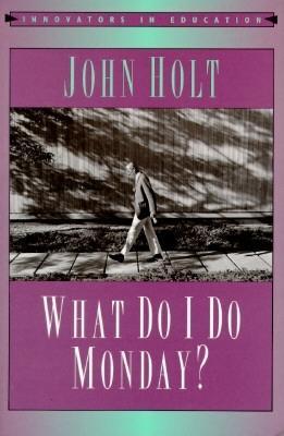 What Do I Do Monday? John C. Holt