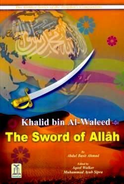 Khalid bin Al-Waleed (R): The Sword Of Allah Abdul Basit Ahmad , Aqeel Walker (Editor) , Muhammad Ayub Sapra (Editor)