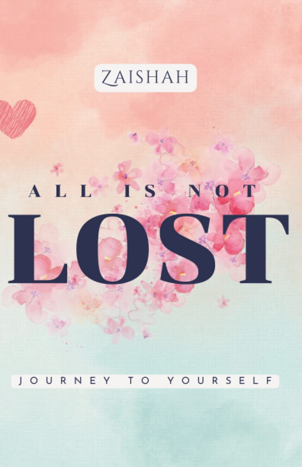 All Is Not Lost: Journey To Yourself Zaishah