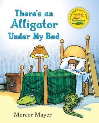 There's an Alligator under My Bed Mercer Mayer
