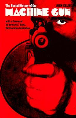 The Social History of the Machine Gun John Ellis