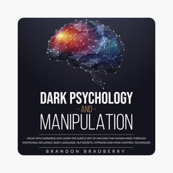 Dark Psychology and Manipulation By Brandon Bradberry