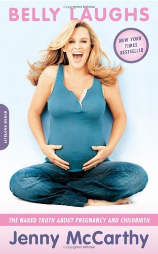 Belly Laughs: The Naked Truth About Pregnancy and Childbirth  Jenny McCarthy