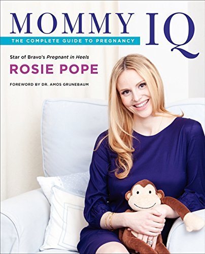 Mommy IQ: The Complete Guide to Pregnancy  Pope, Rosie