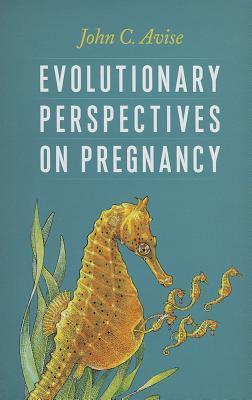 Evolutionary Perspectives on Pregnancy  John C. Avise