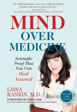 Mind over Medicine by Lissa Rankin