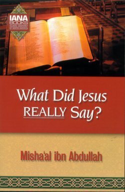 What Did Jesus Really Say? by Misha'al ibn Abdullah - Book Cover