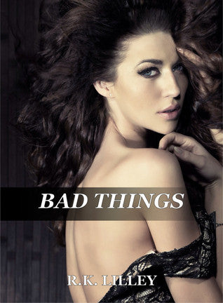 Bad Things  R.K. Lilley