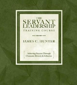 The Servant Leadership Training Course James C. Hunter