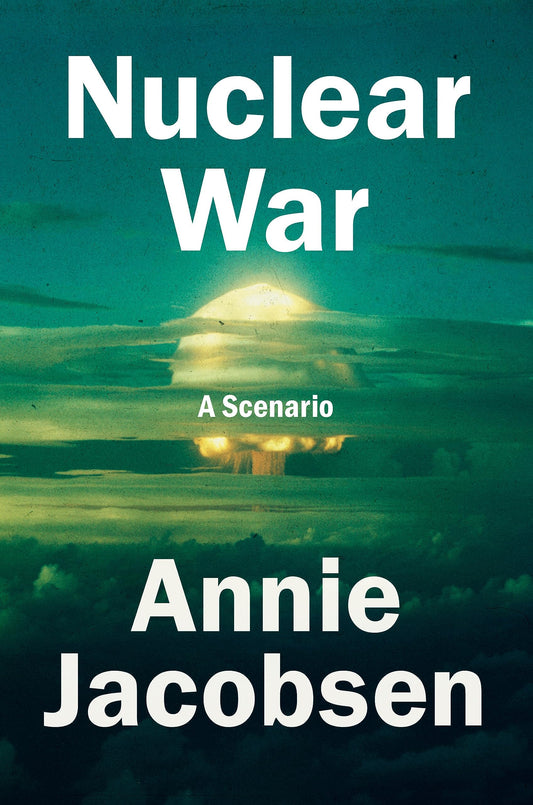 Nuclear War: A Scenario  Annie Jacobsen